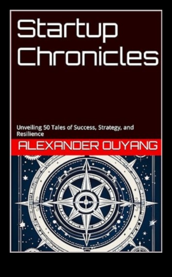 Startup Chronicles Triumphs and Tribulations of the Road to Success 3 Startup Chronicles: Tales of Vision, Grit, and Glory